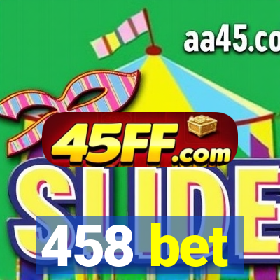 458 bet